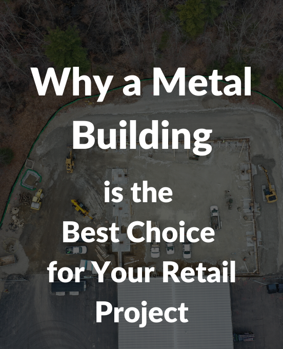 Why a Metal Building is the Best Choice for Your Retail Construction Project